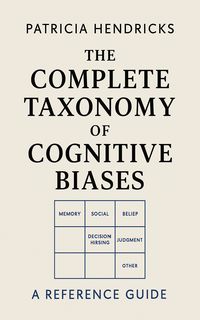 Cover of The Complete Taxonomy of Cognitive Biases